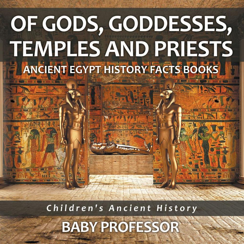 Big bigCover of Of Gods, Goddesses, Temples and Priests - Ancient Egypt History Facts Books | Children's Ancient History