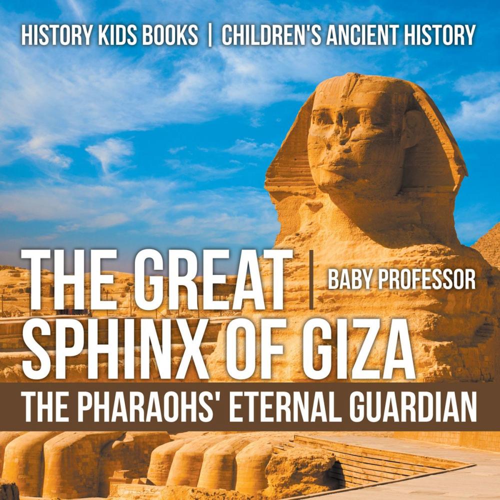 Big bigCover of The Great Sphinx of Giza : The Pharaohs' Eternal Guardian - History Kids Books | Children's Ancient History
