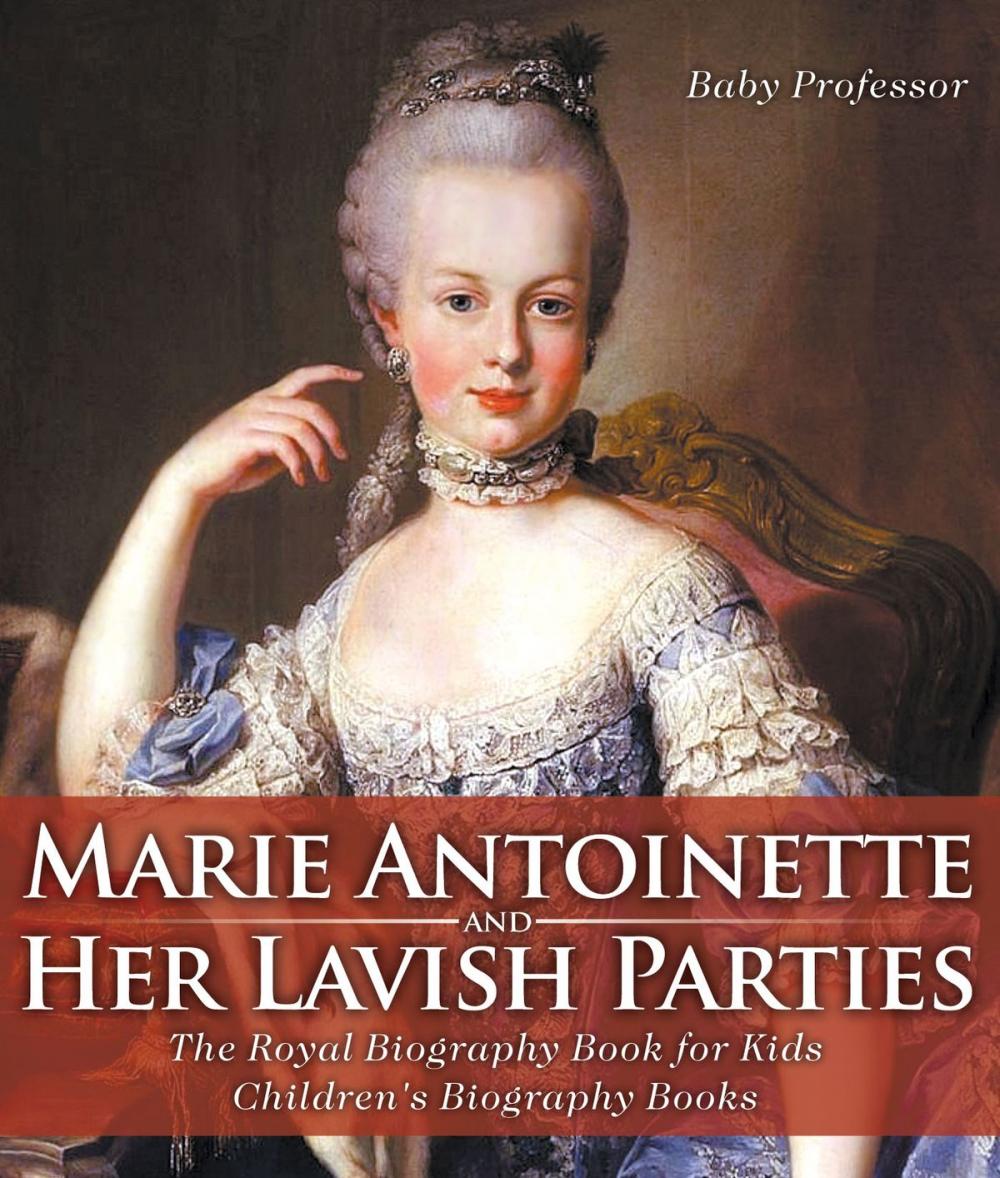 Big bigCover of Marie Antoinette and Her Lavish Parties - The Royal Biography Book for Kids | Children's Biography Books