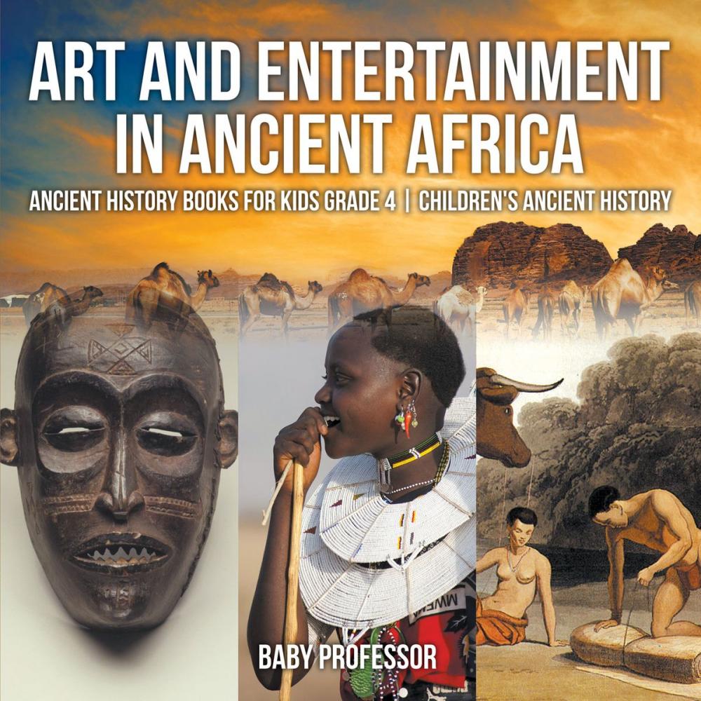 Big bigCover of Art and Entertainment in Ancient Africa - Ancient History Books for Kids Grade 4 | Children's Ancient History