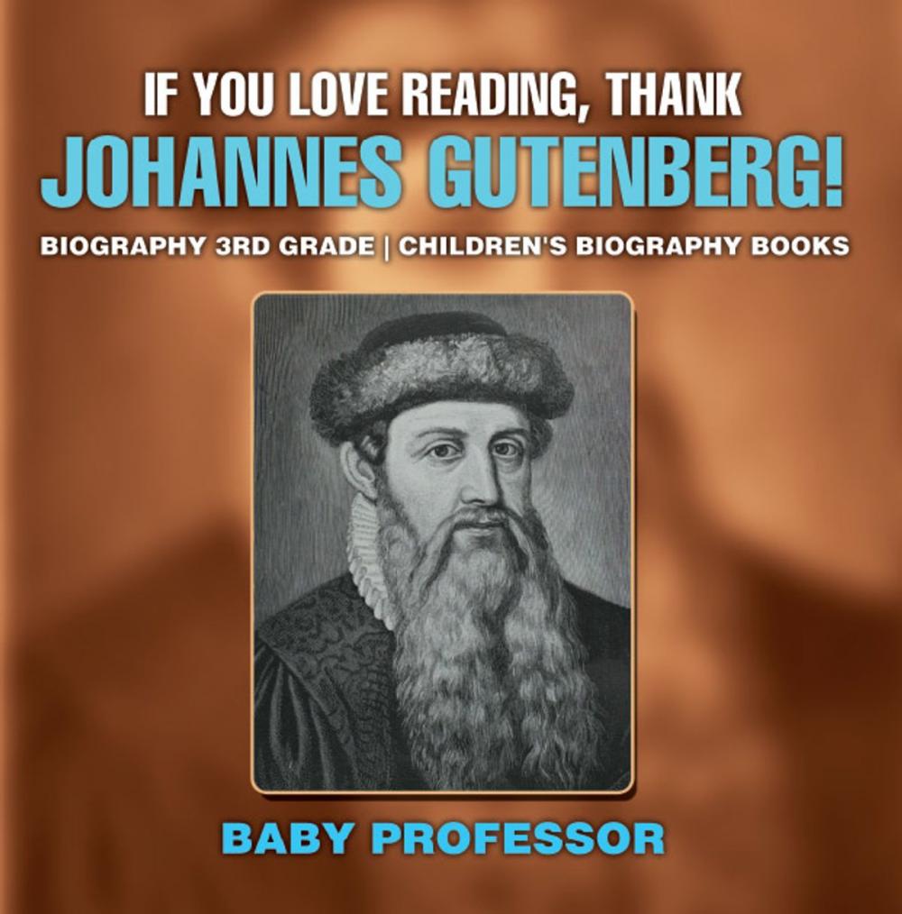 Big bigCover of If You Love Reading, Thank Johannes Gutenberg! Biography 3rd Grade | Children's Biography Books