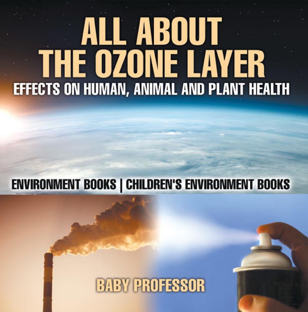 Big bigCover of All About The Ozone Layer : Effects on Human, Animal and Plant Health - Environment Books | Children's Environment Books