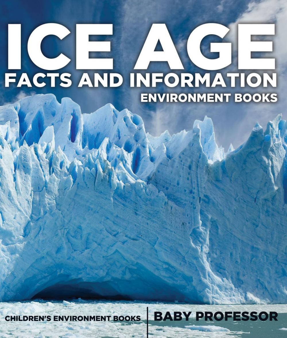 Big bigCover of Ice Age Facts and Information - Environment Books | Children's Environment Books