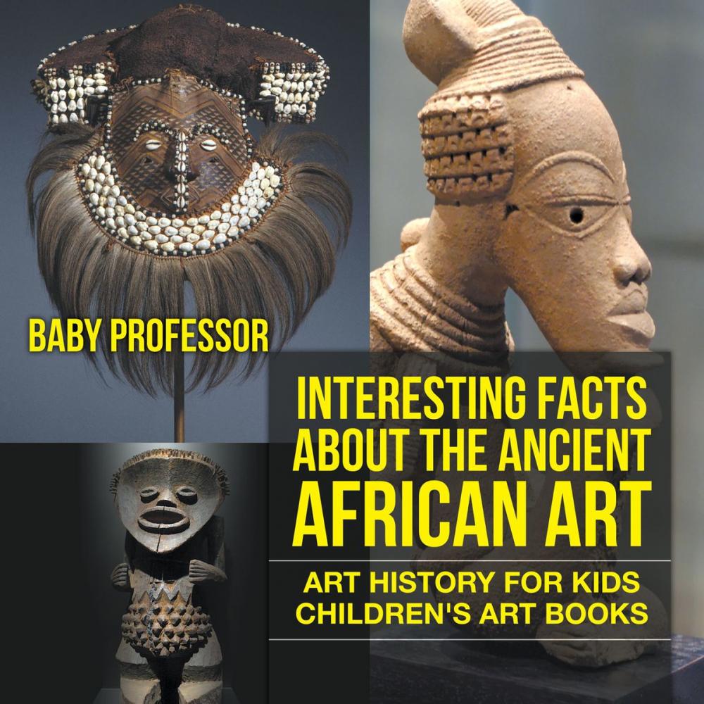 Big bigCover of Interesting Facts About The Ancient African Art - Art History for Kids | Children's Art Books