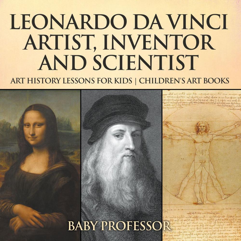 Big bigCover of Leonardo da Vinci: Artist, Inventor and Scientist - Art History Lessons for Kids | Children's Art Books