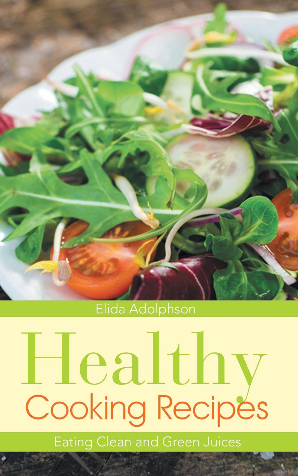 Big bigCover of Healthy Cooking Recipes: Eating Clean and Green Juices