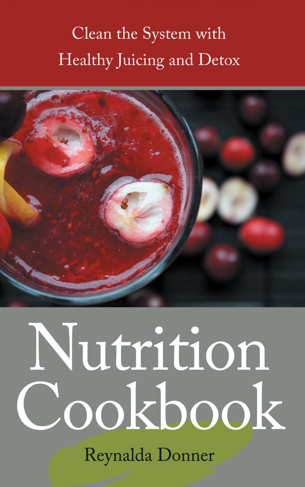 Big bigCover of Nutrition Cookbook: Clean the System with Healthy Juicing and Detox