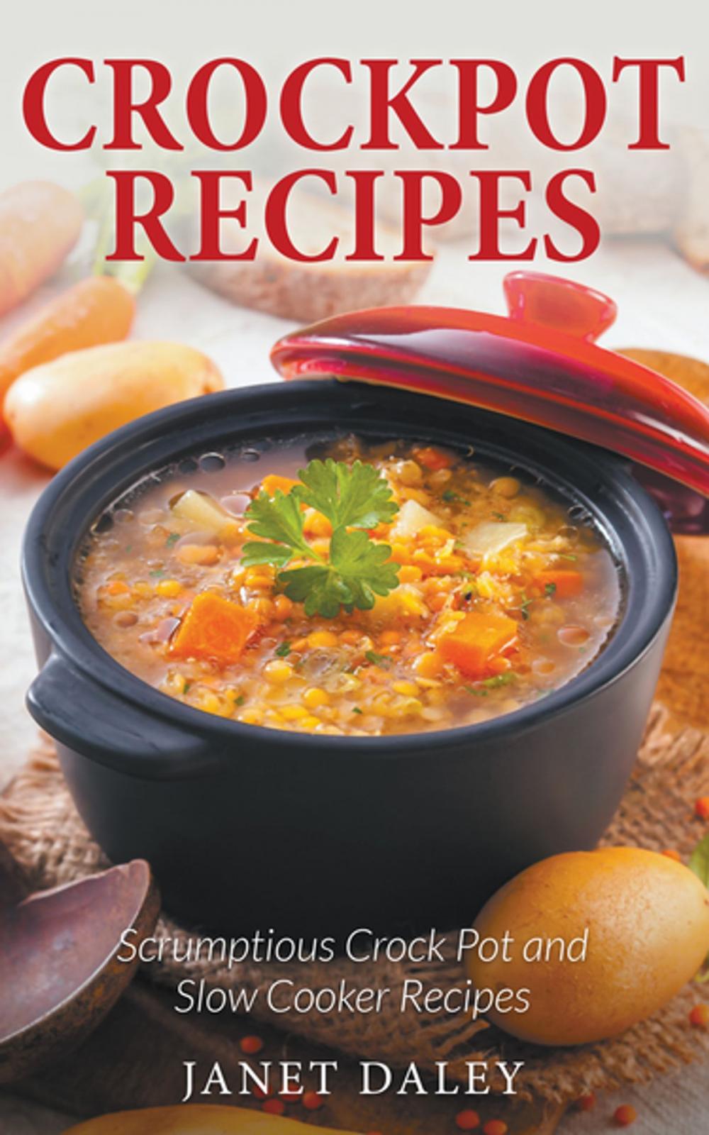 Big bigCover of Crockpot Recipes: Scrumptious Crock Pot and Slow Cooker Recipes