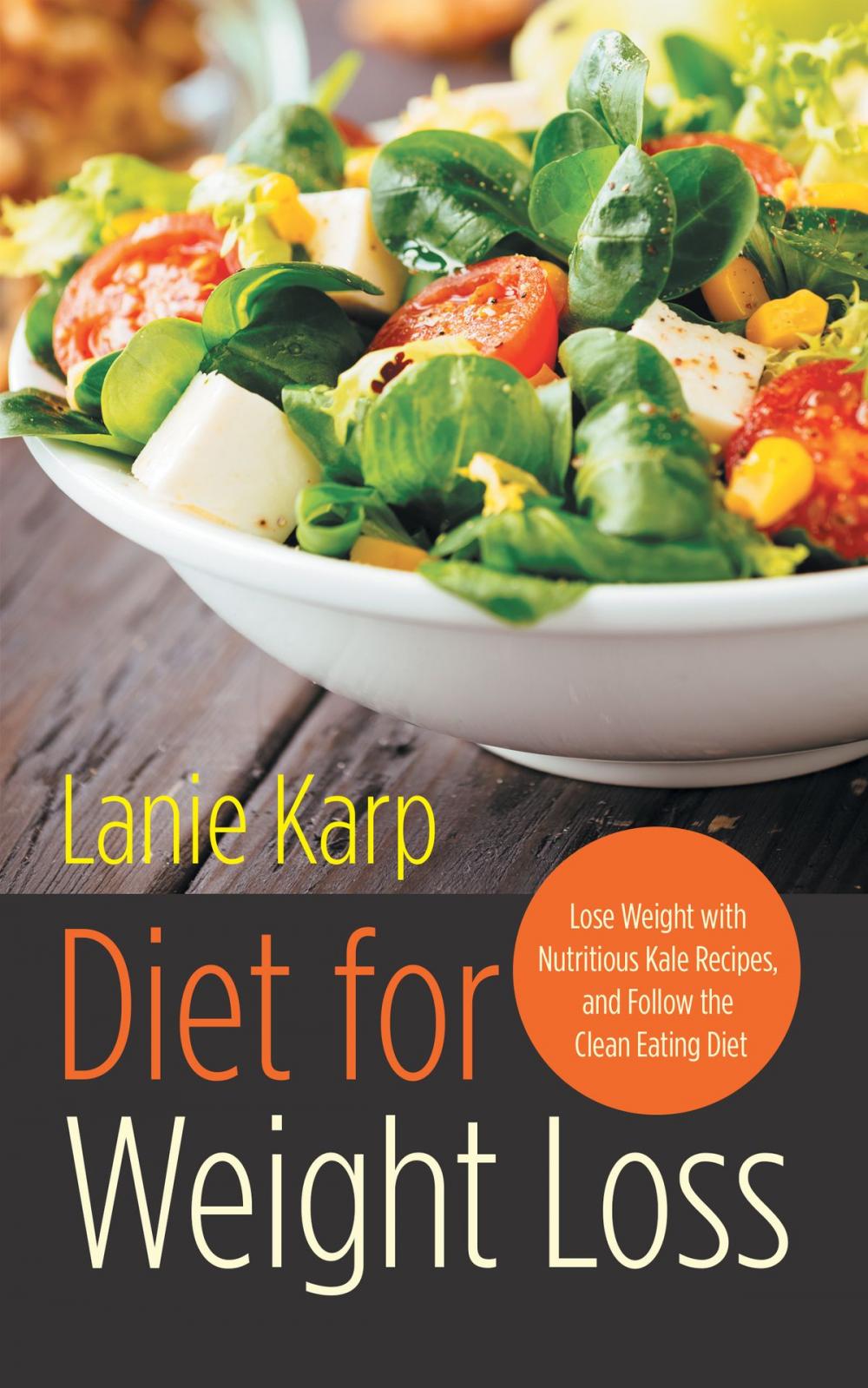 Big bigCover of Diet for Weight Loss: Lose Weight with Nutritious Kale Recipes, and Follow the Clean Eating Diet