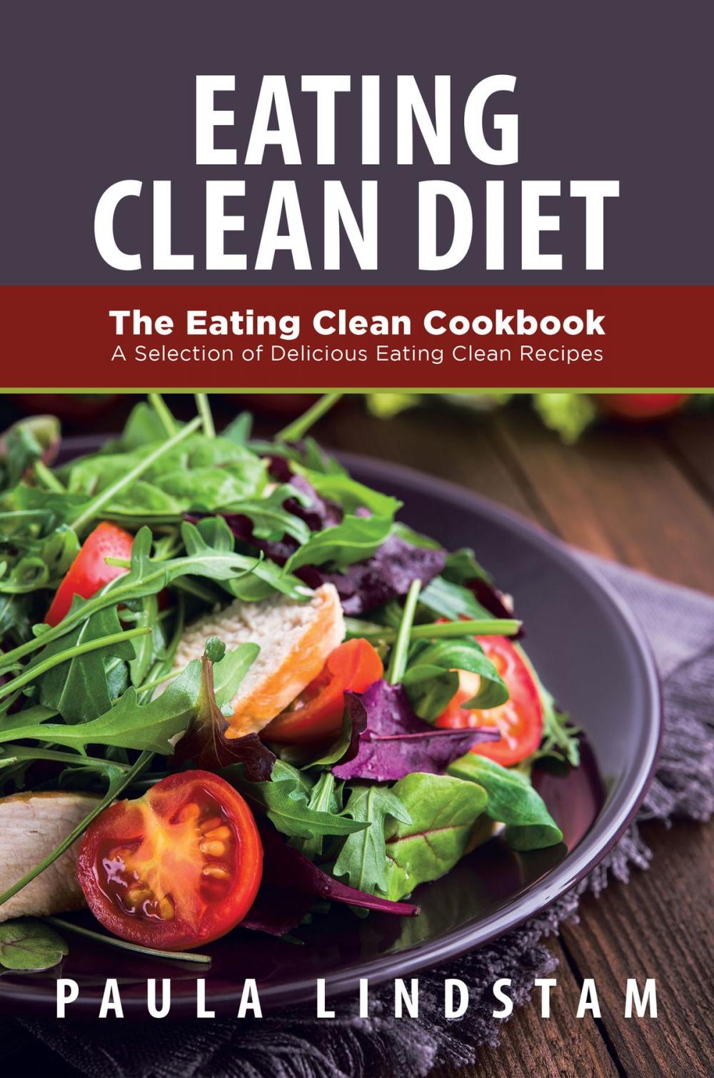 Big bigCover of Eating Clean Diet: The Eating Clean Cookbook: A Selection of Delicious Eating Clean Recipes