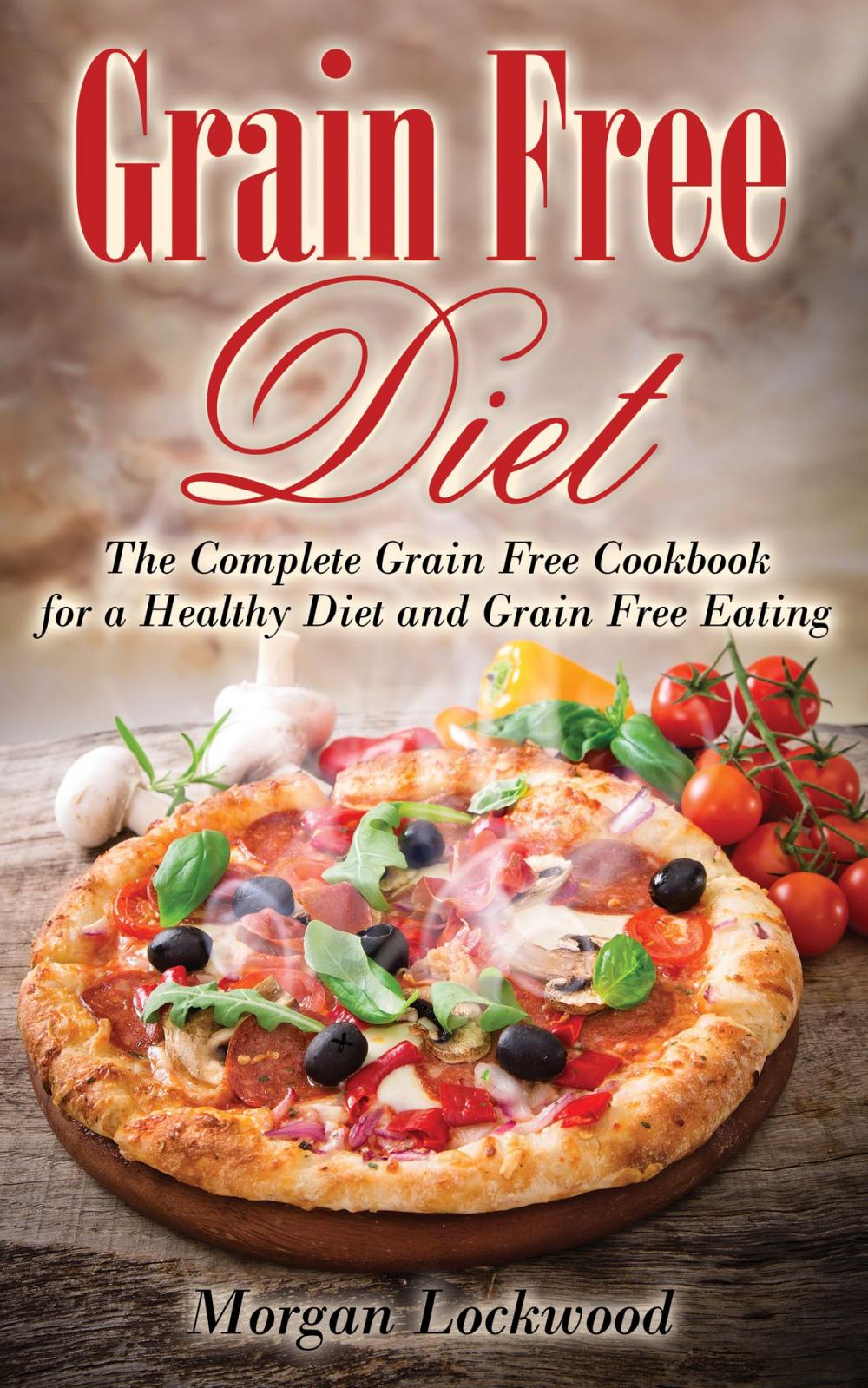 Big bigCover of Grain Free Diet: The Complete Grain Free Cookbook for a Healthy Diet and Grain Free Eating