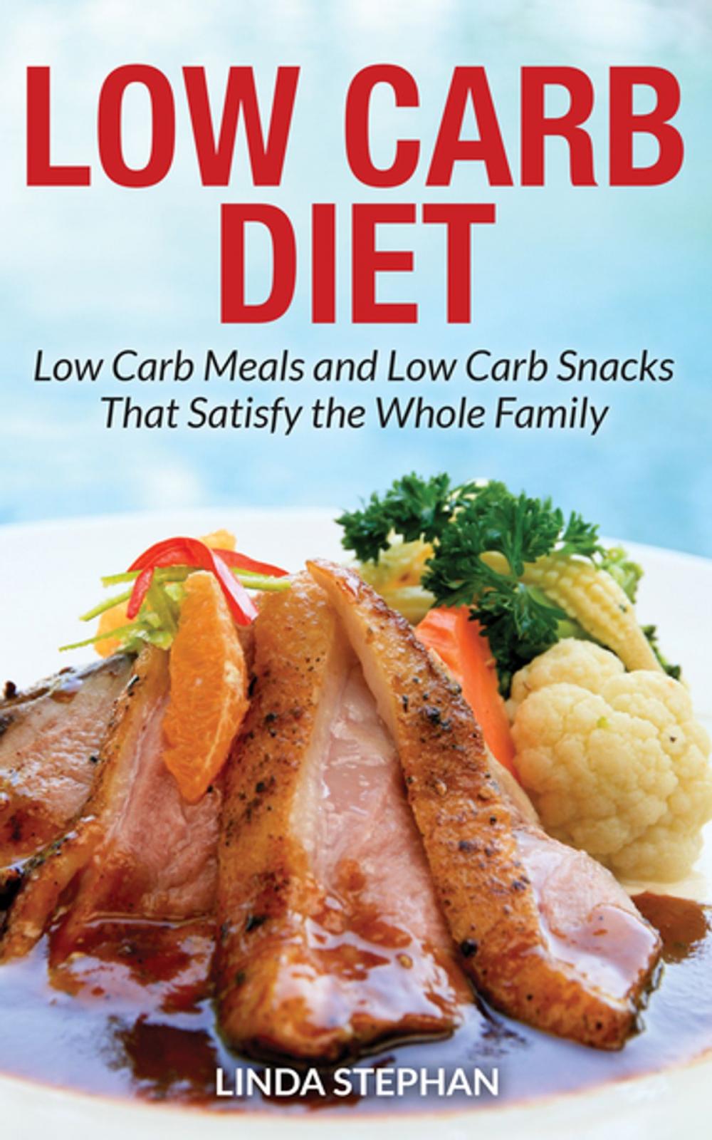 Big bigCover of Low Carb Diet: Low Carb Meals and Low Carb Snacks That Satisfy the Whole Family