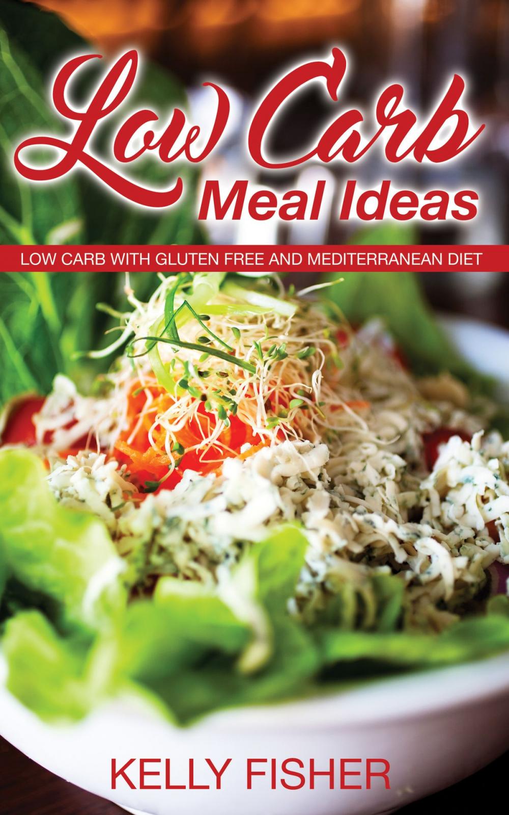 Big bigCover of Low Carb Meal Ideas: Low Carb with Gluten Free and Mediterranean Diet