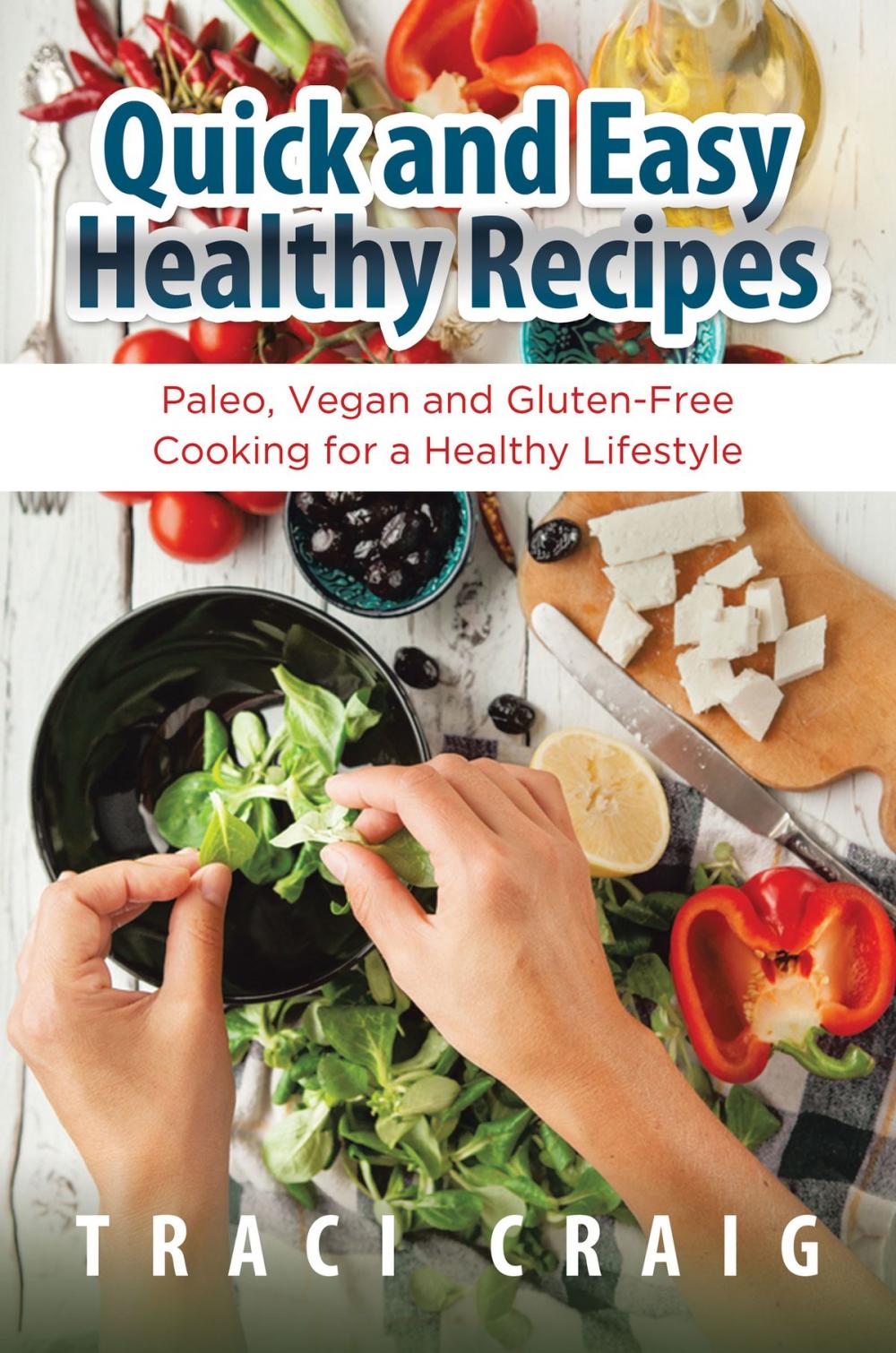 Big bigCover of Quick and Easy Healthy Recipes: Paleo, Vegan and Gluten-Free Cooking for a Healthy Lifestyle