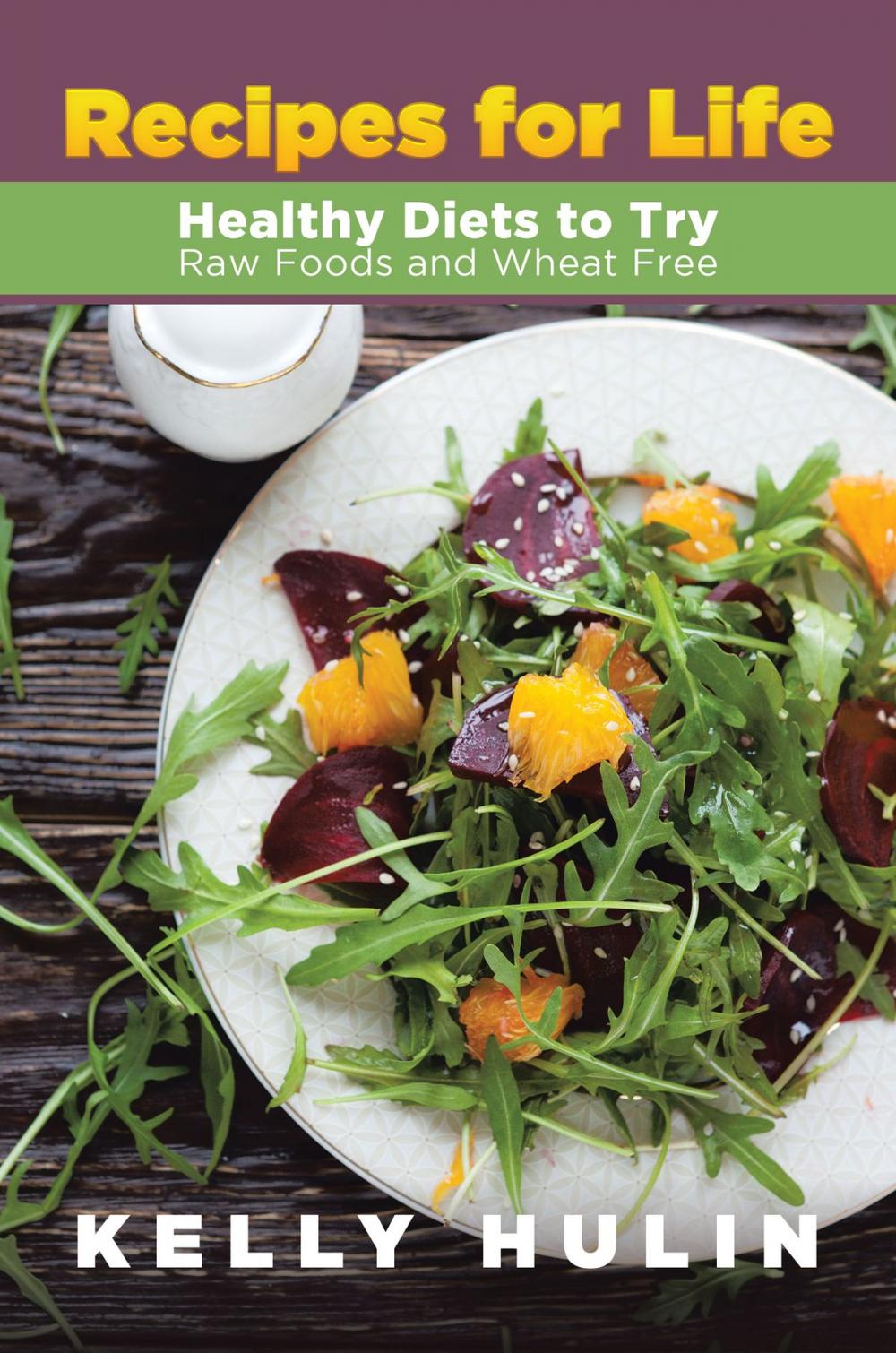 Big bigCover of Recipes for Life: Healthy Diets to Try: Raw Foods and Wheat Free