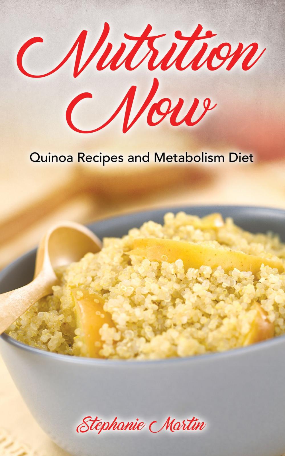 Big bigCover of Nutrition Now: Quinoa Recipes and Metabolism Diet