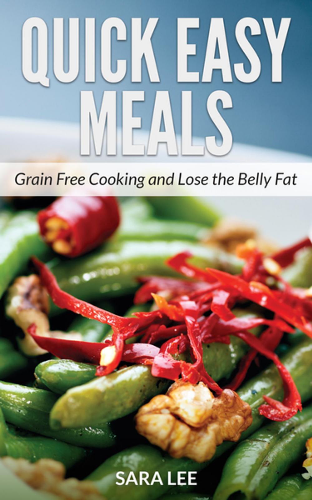 Big bigCover of Quick Easy Meals: Grain Free Cooking and Lose the Belly Fat