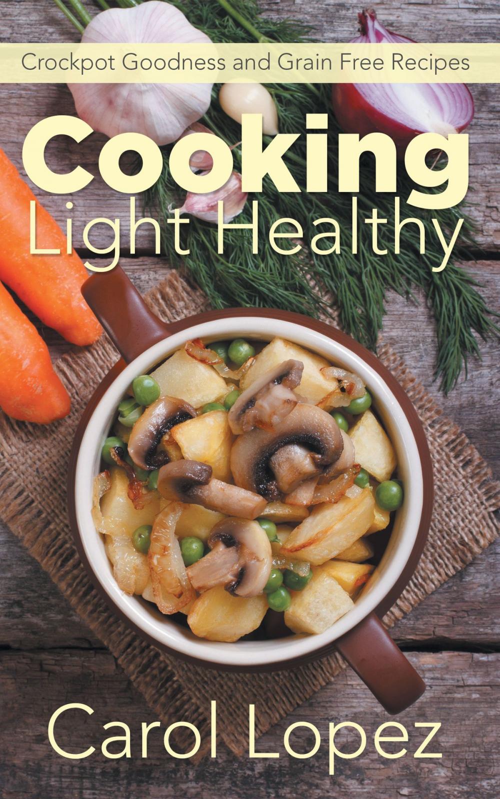 Big bigCover of Cooking Light Healthy: Crockpot Goodness and Grain Free Recipes
