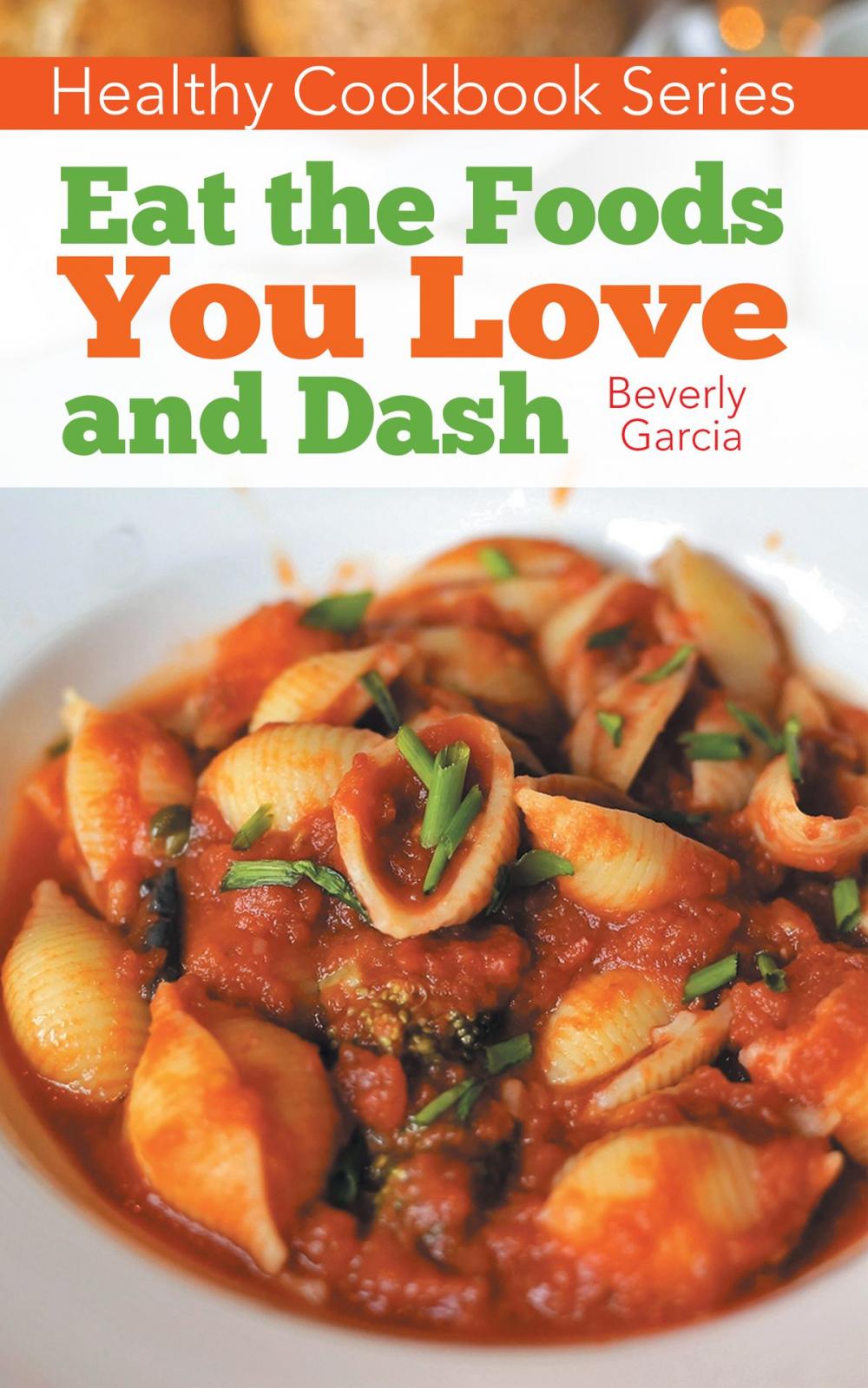 Big bigCover of Healthy Cookbook Series: Eat the Foods You Love, and Dash
