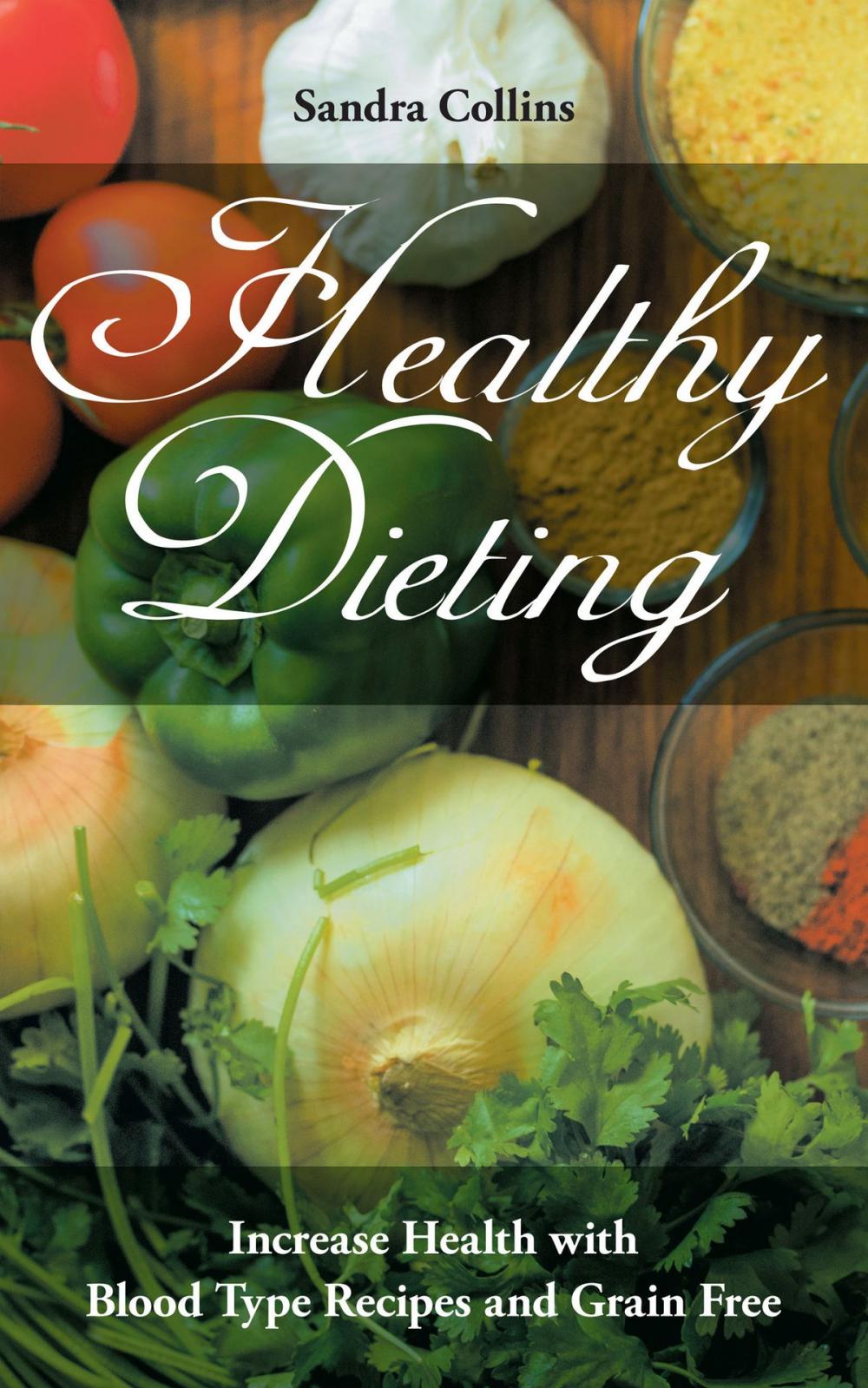 Big bigCover of Healthy Dieting: Increase Health with Blood Type Recipes and Grain Free