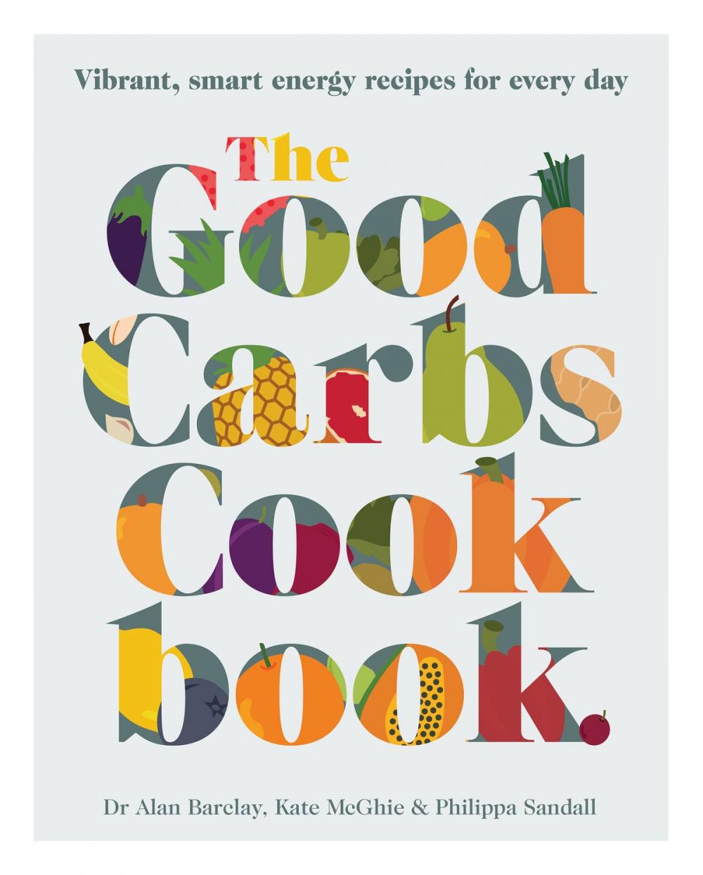 Big bigCover of The Good Carbs Cookbook