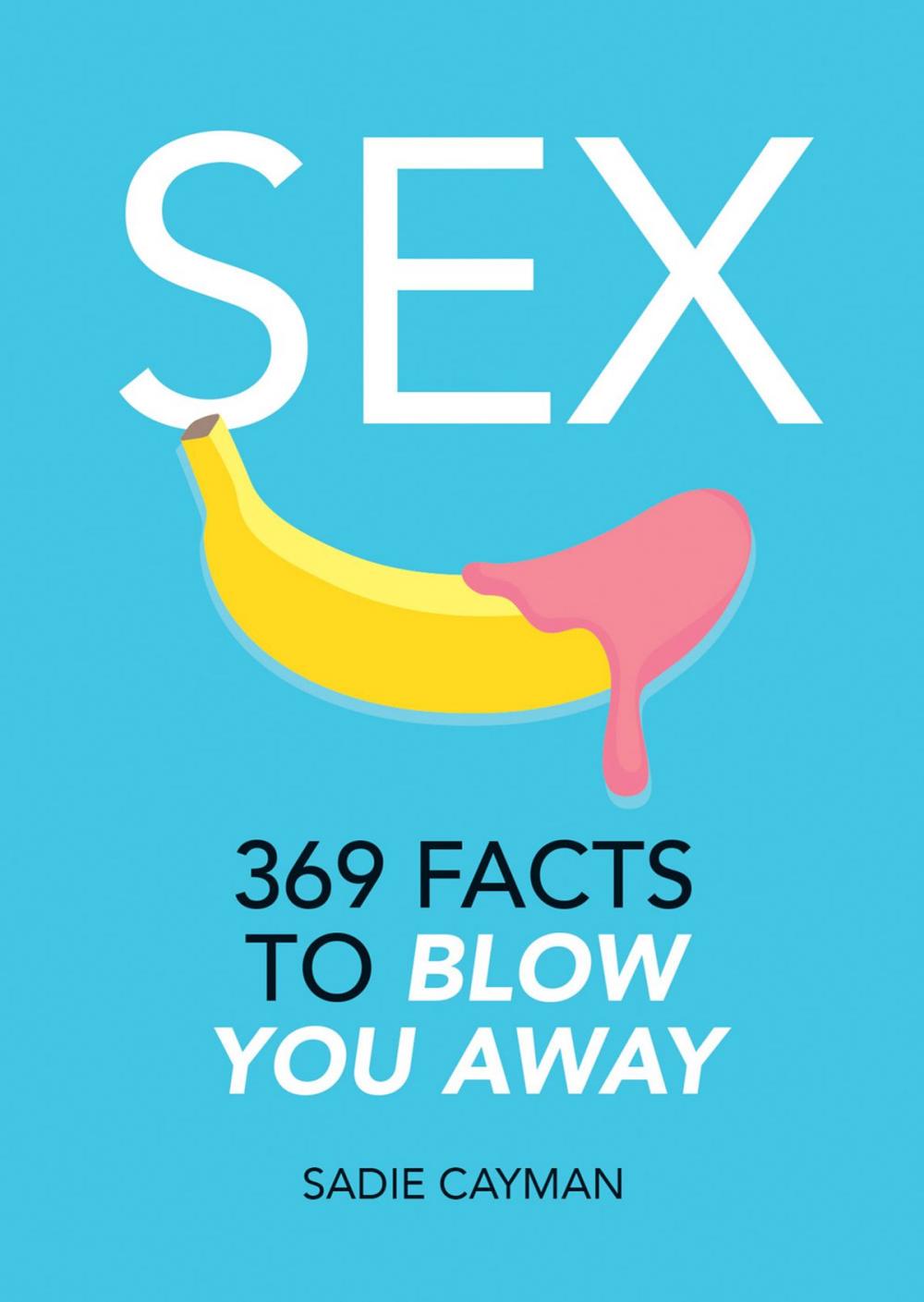 Big bigCover of Sex: 369 Facts to Blow You Away
