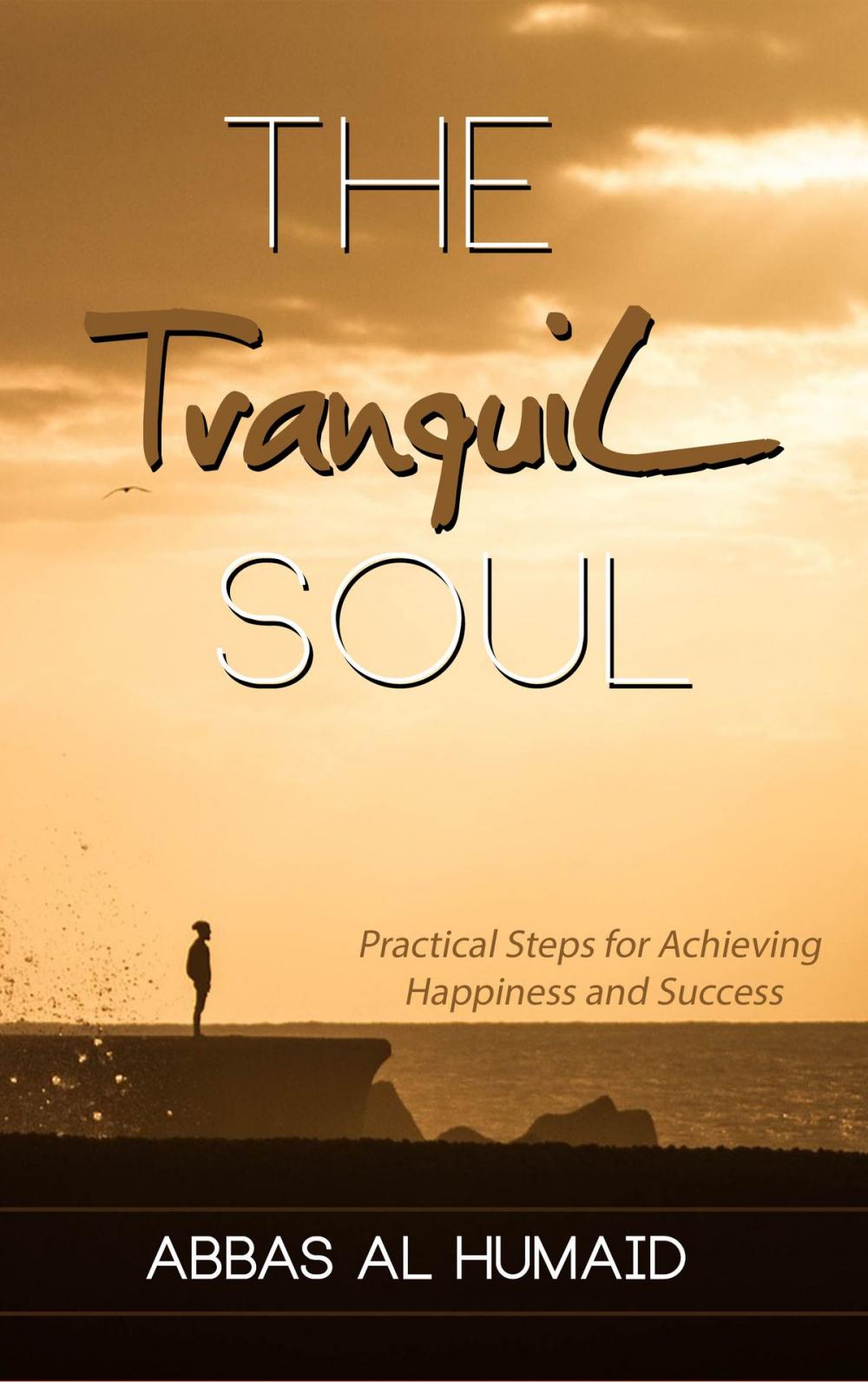 Big bigCover of The Tranquil Soul: Practical Steps for Achieving Happiness and Success