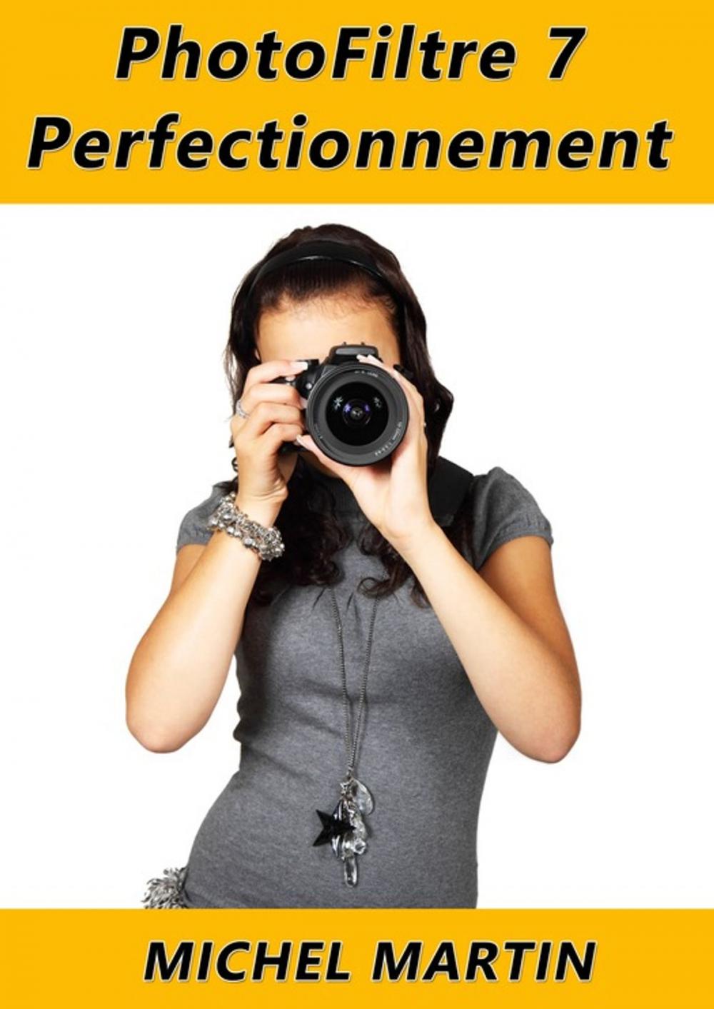 Big bigCover of PhotoFiltre 7 - Perfectionnement