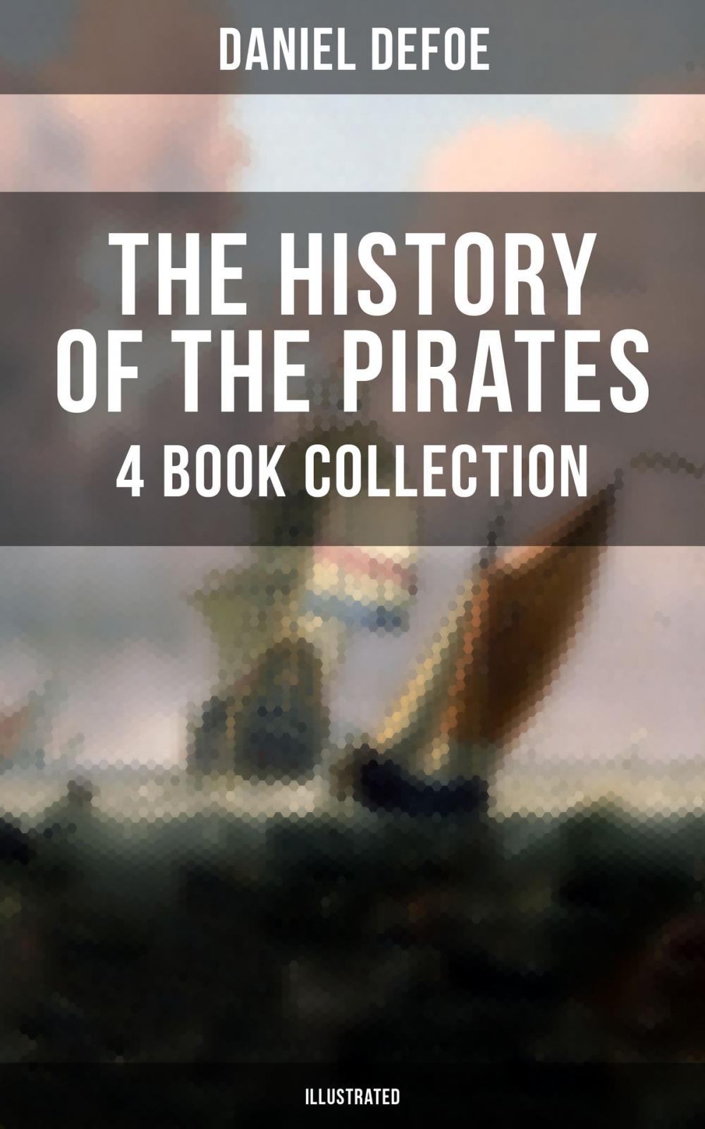 Big bigCover of THE HISTORY OF THE PIRATES - 4 Book Collection (Illustrated)