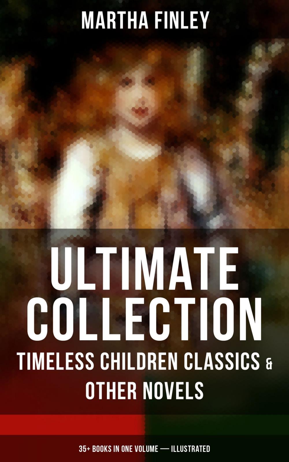 Big bigCover of MARTHA FINLEY Ultimate Collection – Timeless Children Classics & Other Novels: 35+ Books in One Volume (Illustrated)