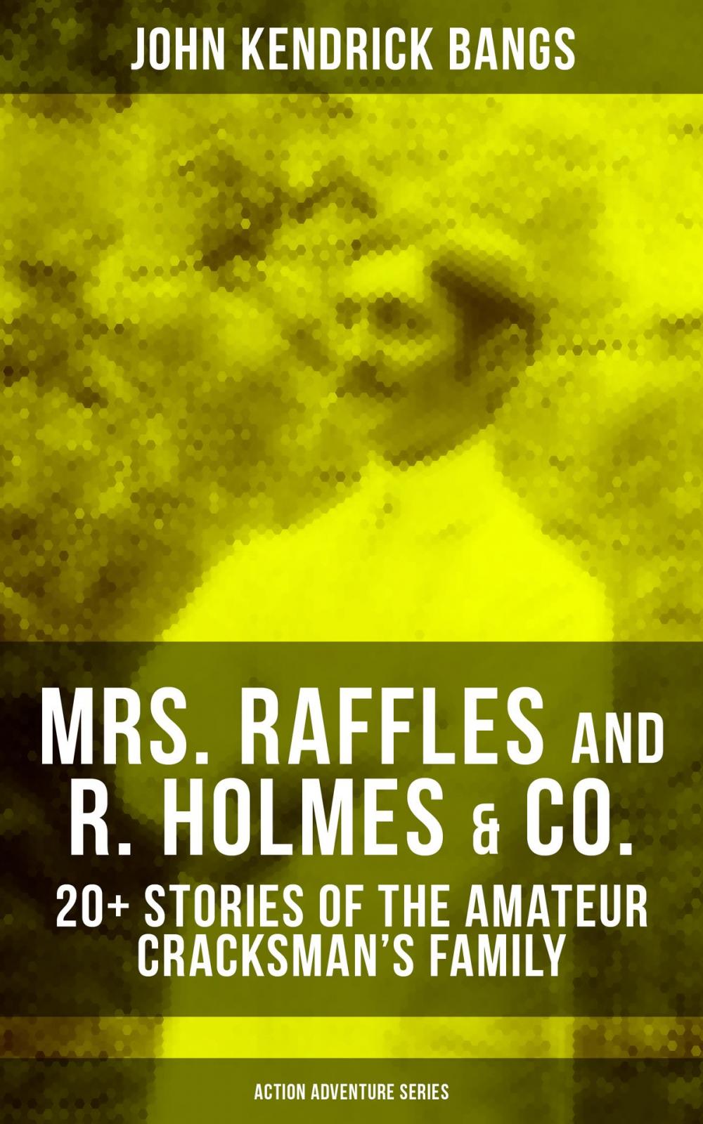 Big bigCover of MRS. RAFFLES and R. HOLMES & CO. – 20+ Stories of the Amateur Cracksman's Family (Action Adventure Series)