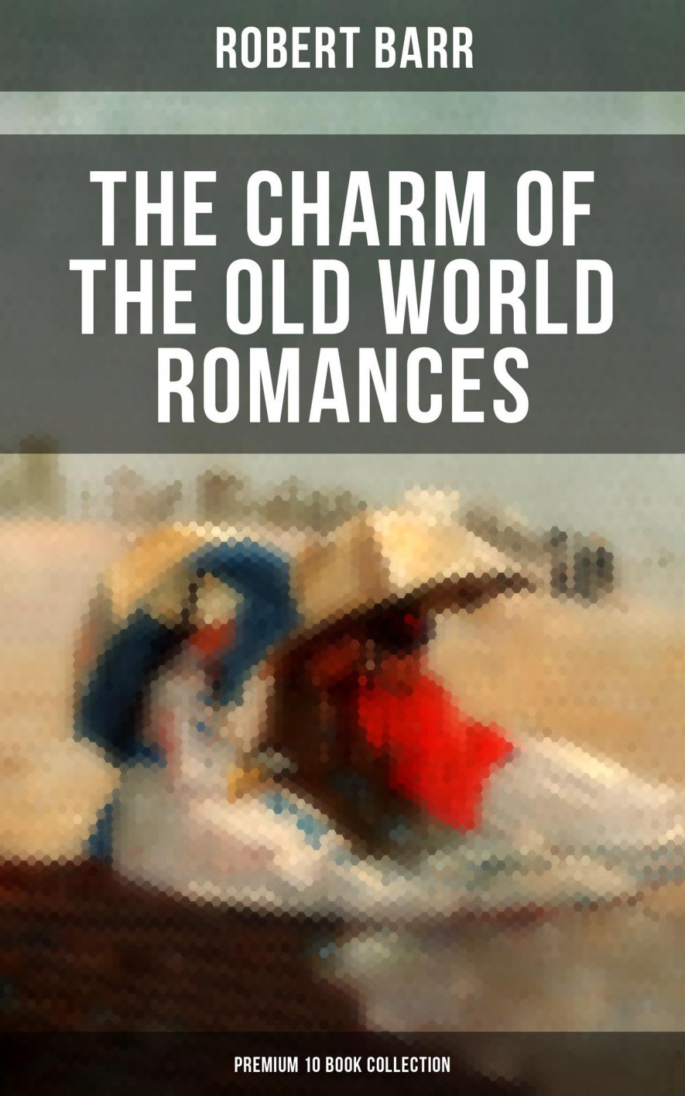 Big bigCover of THE CHARM OF THE OLD WORLD ROMANCES – Premium 10 Book Collection