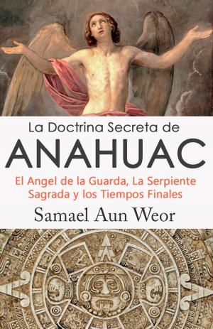 Cover of the book LA DOCTRINA SECRETA DE ANAHUAC by Samael Aun Weor
