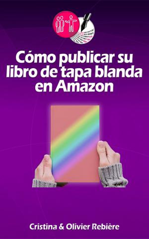 Book cover of Cómo publicar su libro de tapa blanda en Amazon