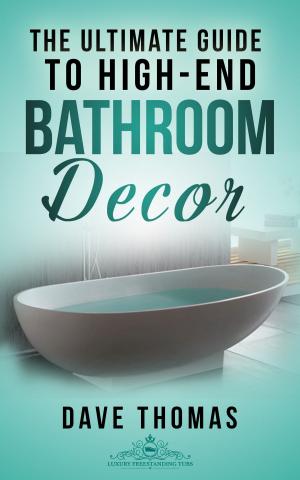 Cover of the book The Ultimate Guide To High-End Bathroom Decor by François Roebben, Nicolas Vidal, Bruno Guillou, Nicolas Sallavuard