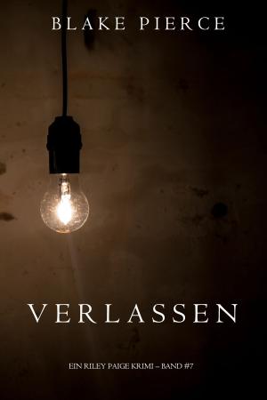 Cover of the book Verlassen (ein Riley Paige Krimi – Band #7) by Robert Strasser