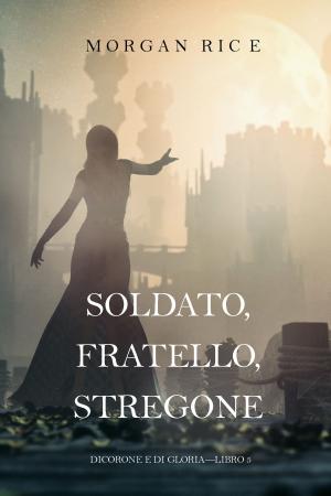 bigCover of the book Soldato, Fratello, Stregone (Di Corone e di Gloria—Libro 5) by 