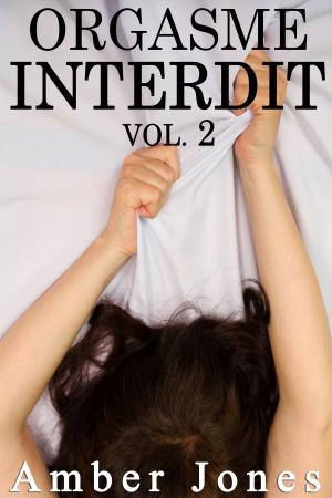 Cover of the book Orgasme INTERDIT Vol. 2 by Amber Jones