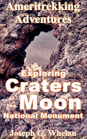 Cover of the book Ameritrekking Adventures: Exploring Craters of the Moon National Monument by Paul Kapustka