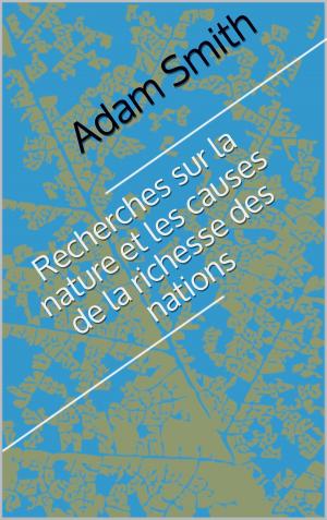 Cover of the book Recherches sur la nature et les causes de la richesse des nations by Jules César, Traducteurs: Théophile Baudement