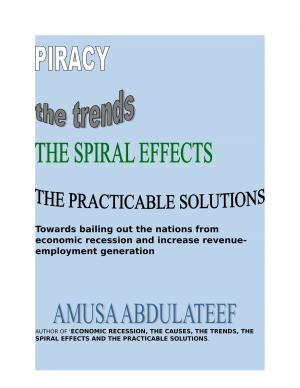 Cover of the book Piracy the trends, the causes. the spiral effects and the practicable solutions by 莎拉．古柏 Sarah Cooper