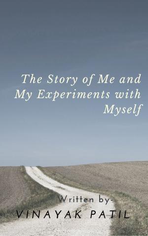 Cover of the book The Story of Me and My Experiments with Myself by Everett Robert