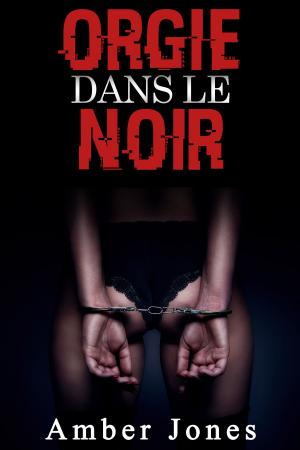Cover of the book ORGIE DANS LE NOIR by Amber Jones, Rose Dubois