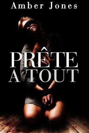 Cover of the book PRÊTE A TOUT by Amber Jones