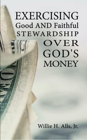 Cover of the book Exercising Good and Faithful Stewardship Over God's Money by Shaun McAfee