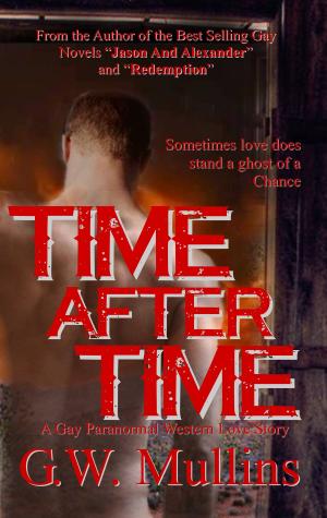 Cover of the book Time After Time A Gay Paranormal Western Love Story by G.W. Mullins, C.L. Hause