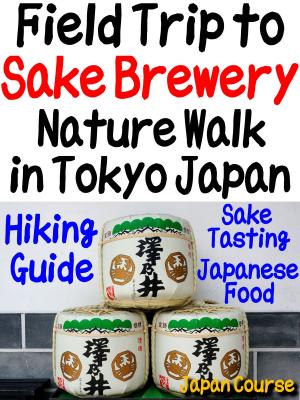 Book cover of Field Trip to Sake Brewery, Nature Walk in Tokyo Japan