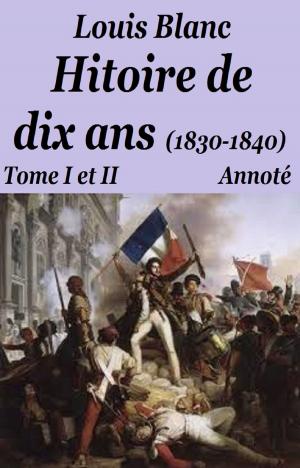 Cover of the book Histoire de dix ans (1830-1840) Tome I et II by GUSTAVE FLAUVERT