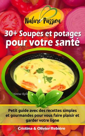 Cover of the book 30+ Soupes et potages pour votre santé by Olivier Rebiere, Cristina Rebiere