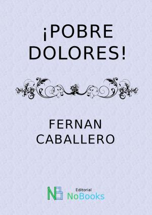 Cover of the book Pobre Dolores by Benito Perez Galdos